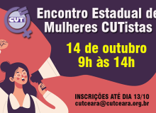 CUT Ceará abre inscrições para o Encontro Estadual de Mulheres CUTistas