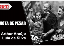 Nota de pesar: CUT Ceará presta solidariedade pela morte de Arthur, neto de Lula