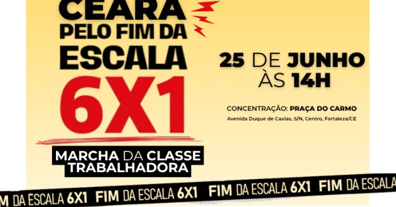 Ato pelo fim da escala 6×1 acontece nesta quinta-feira (25) no Centro de Fortaleza – CUT-CE